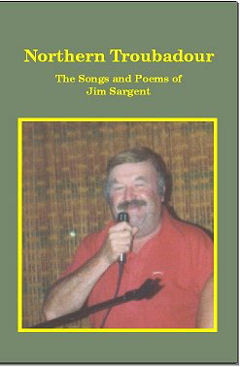 Northern Troubadour ~The Songs and Poems of Jim Sargent