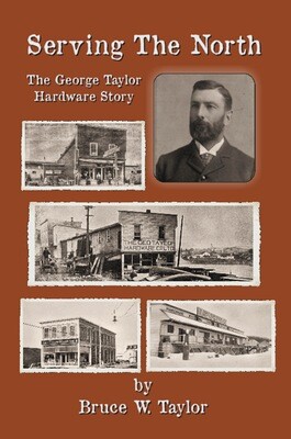 Serving The North, The George Taylor Hardware Story -Kindle
