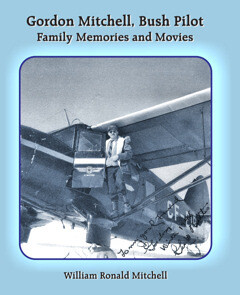 Gordon Mitchell, Bush Pilot~Family Memories and Movies