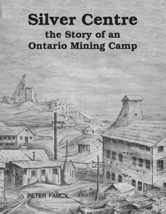 Silver Centre, the Story of an Ontario Mining Camp