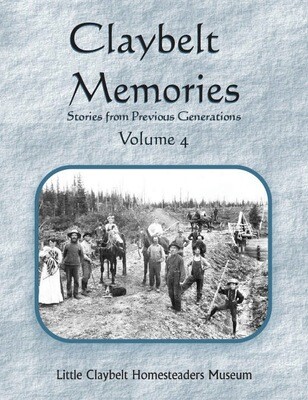 ​Claybelt Memories~Stories From Previous Generations Vol 4