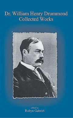 Dr. William Henry Drummond Collected Works