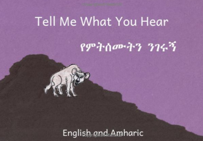 የምሰሙትን ንገሩኝ Tell Me What You Hear : In English and Amharic