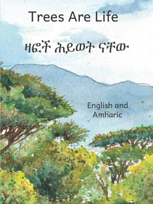 ዛፎች ሕይወት ናቸው Trees Are Life :In English and Amharic