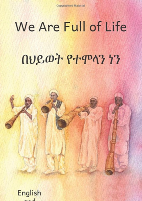 በህይወት የተሞላን ነን We Are Full of Life :In English and Amharic