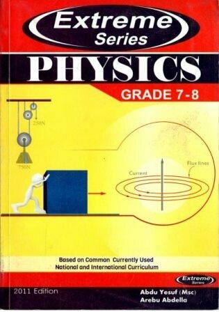 Extreme Physics Grade 7-8
[by] በ Abdu Yesuf and Arebu Abdella