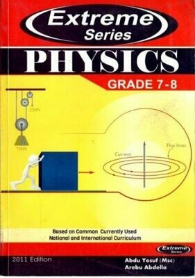 Extreme Physics Grade 7-8
[by] በ Abdu Yesuf and Arebu Abdella