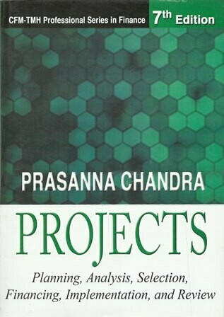 Projects : Planning, Analysis, Selection, Financing, Implementation, and Review
[by] በ Prasanna Chandra