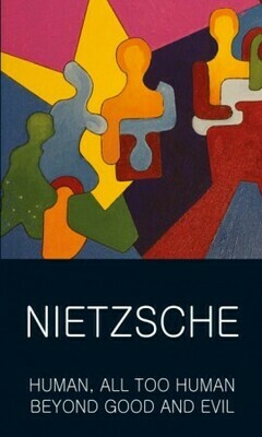 Human, All Too Human - Beyond Good &amp; Evil By Friedrich Nietzsche