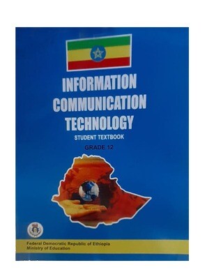 Information Communication Technology Student Textbook Grade 12 ኢንፎርሜሽን ኮምንኬሽን ቴክኖሎጅ የ12ኛ ክፍል መማሪያ መጽሃፍ