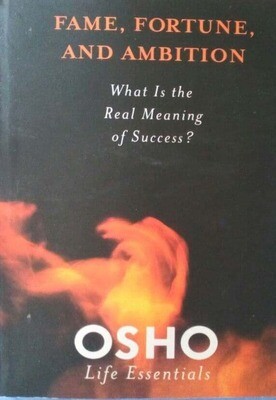 Fame, Fortune, and Ambition: What Is the Real Meaning of Success By Osho