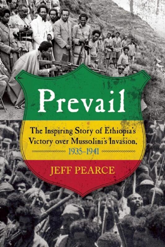 Prevail The Inspiring Story of Ethiopia&#39;s Victory over Mussolini&#39;s Invasion, 1935-?1941 Hardcover – November 18, 2014 By Jeff Pearce