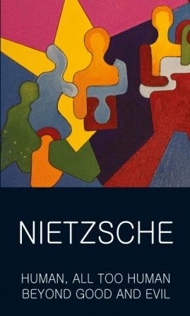 Human, All Too Human - Beyond Good &amp; Evil by Friedrich Nietzsche