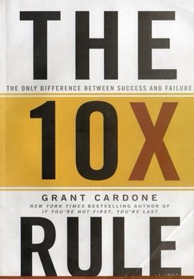 THE 10X RULE by Grant Cardone