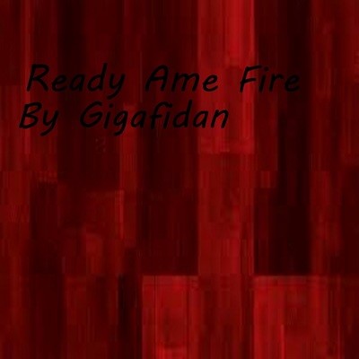 Ready Ame Fire