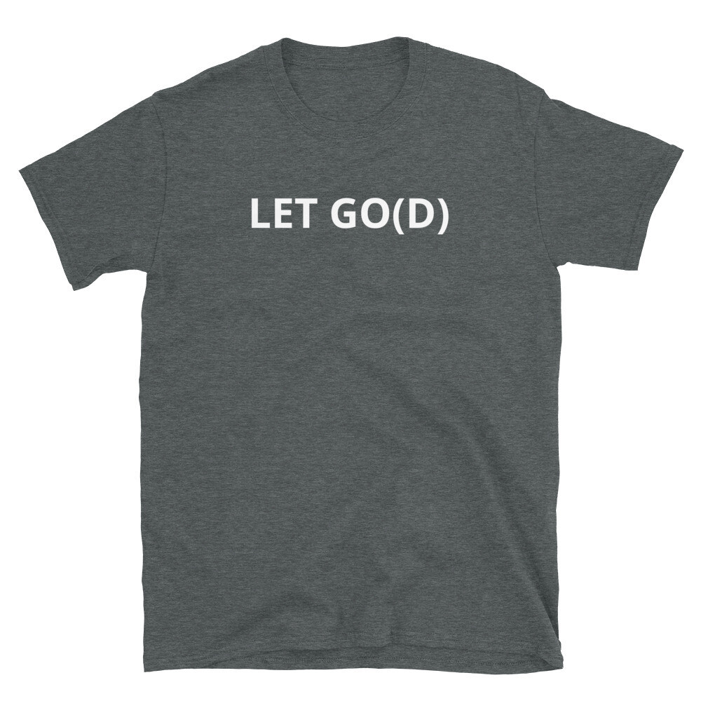 LET GO LET GOD Short-Sleeve Unisex T-Shirt