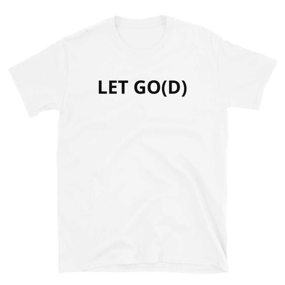 LET GO LET GOD Short-Sleeve Unisex T-Shirt