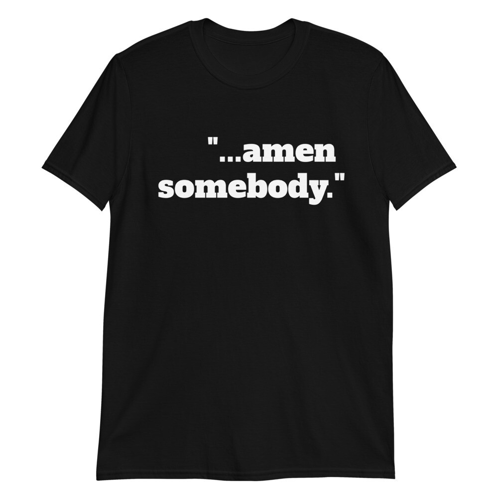 AMEN SOMEBODY Unisex T-Shirt, Color: Black, Size: S