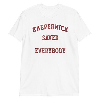 Kaepernick Saved Everybody Unisex T-Shirt