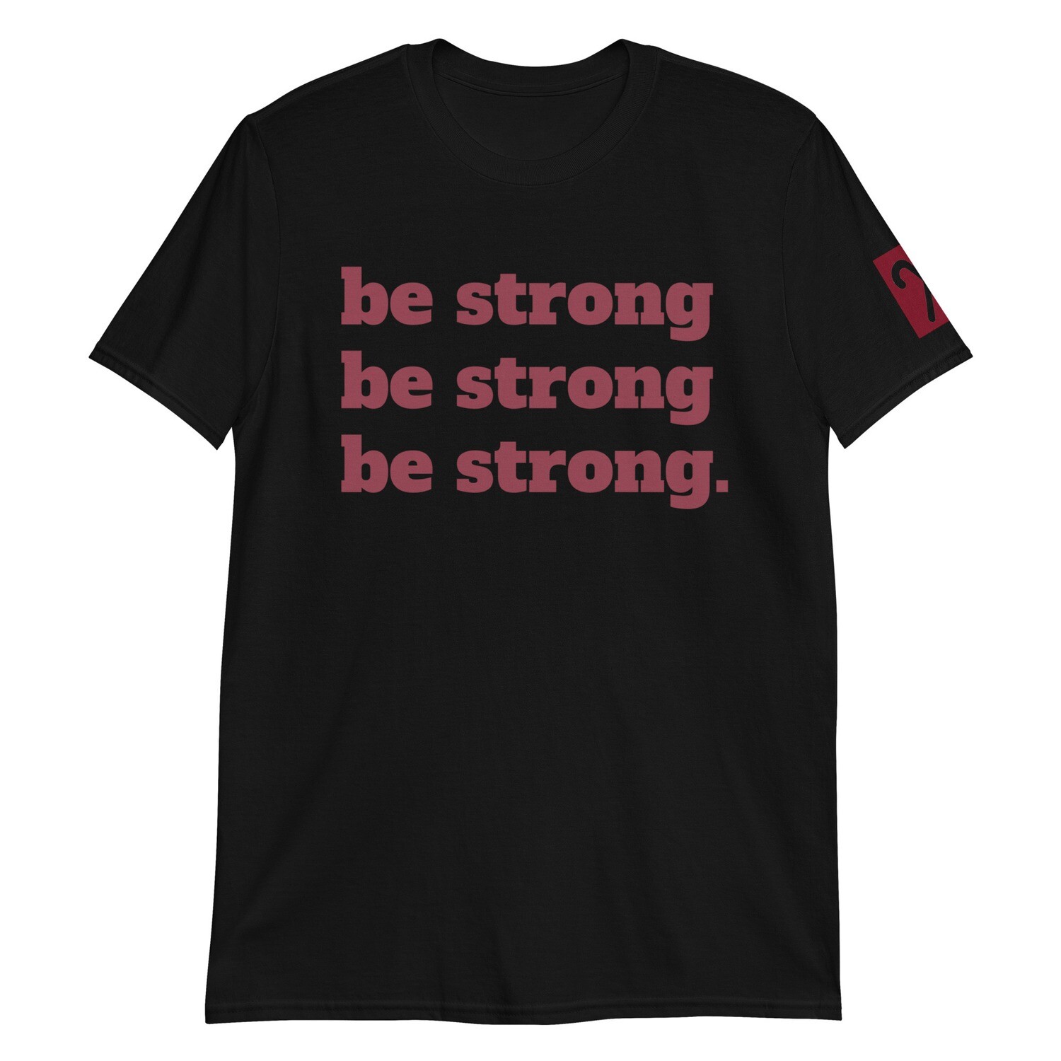 Be Strong (w/ Arm Double Kane Logo) T-Shirt