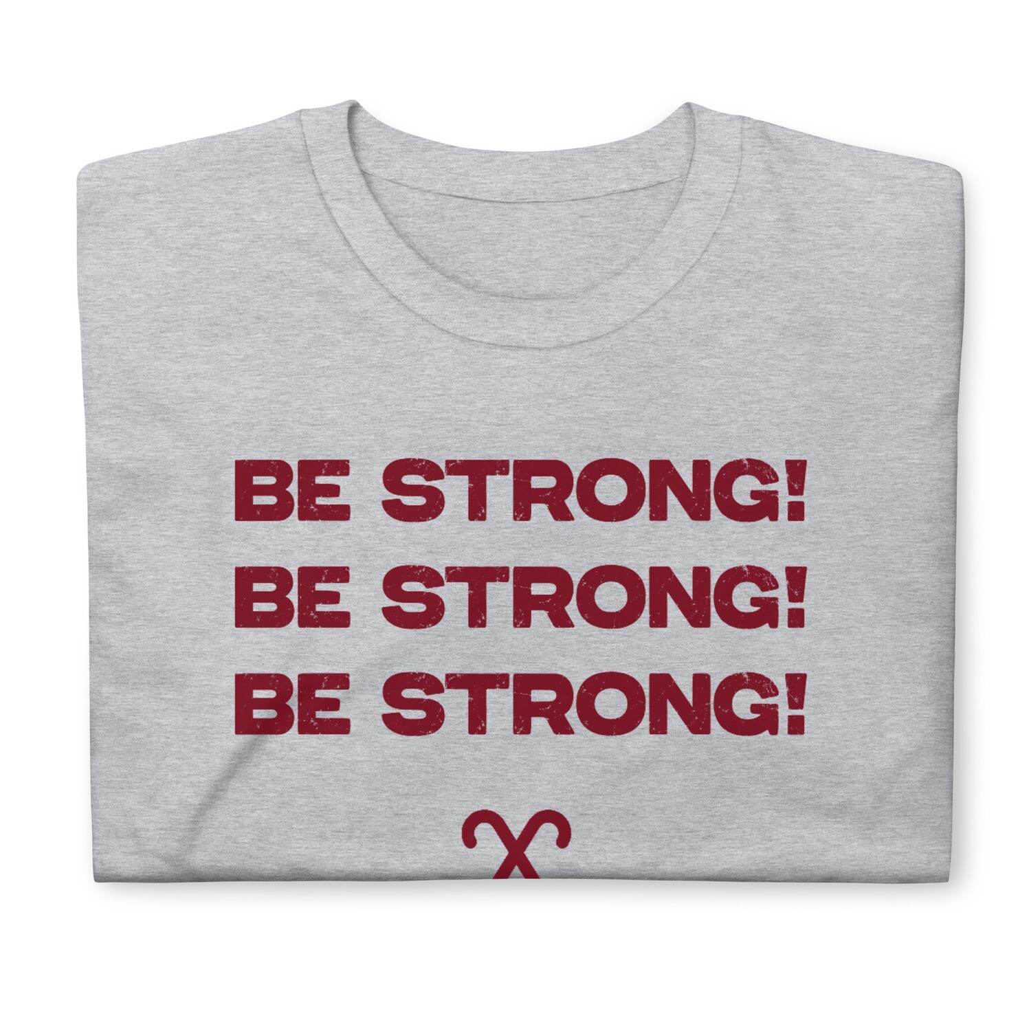 BE STRONG! T-Shirt