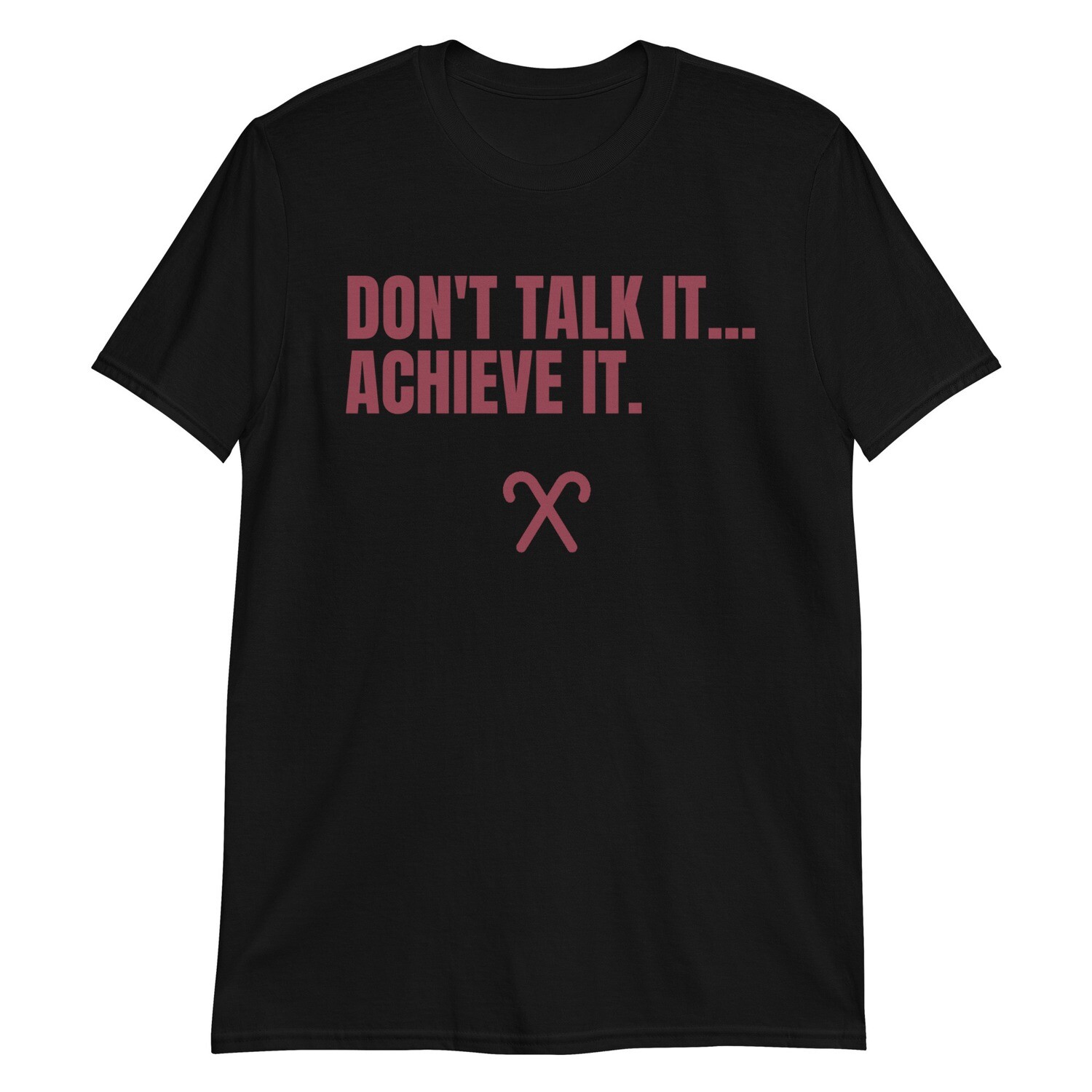 DONT' TALK IT...ACHIEVE IT. T-Shirt