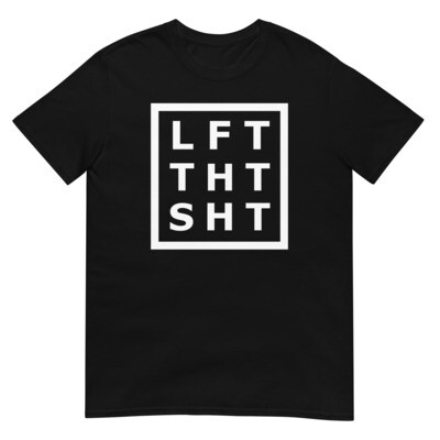 LFT THT SHT T-Shirt