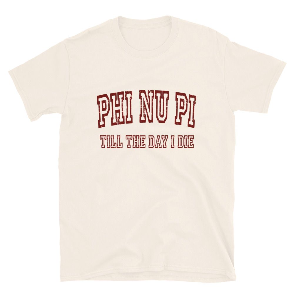 Phi Nu Pi Till The Day I Die T-Shirt