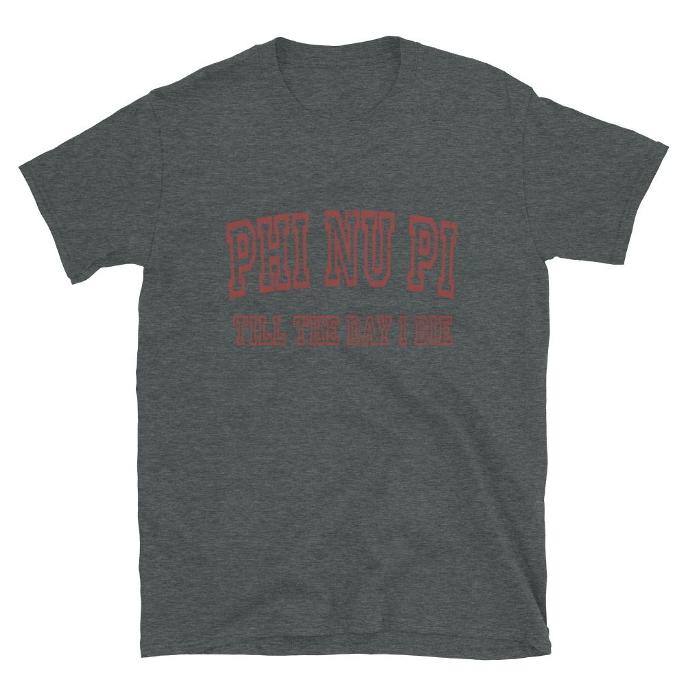 Phi Nu Pi Till The Day I Die T-Shirt