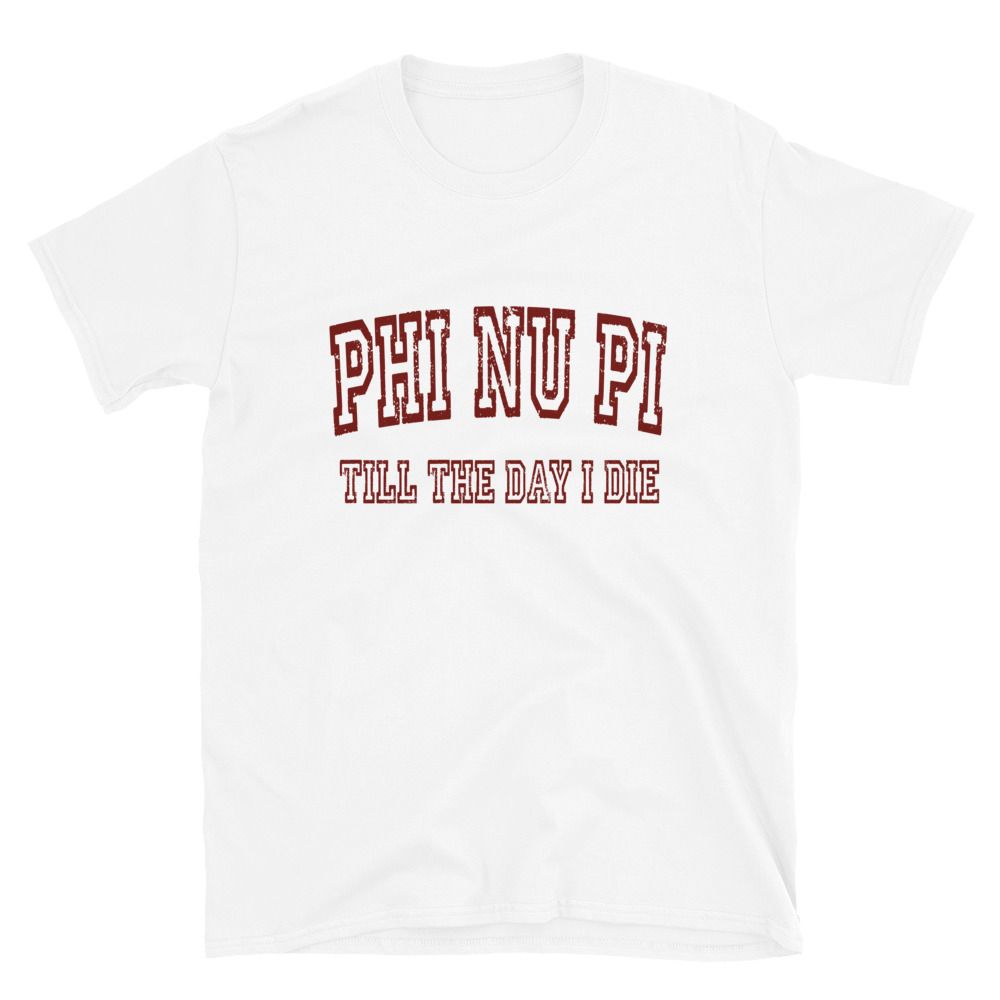 Phi Nu Pi Till The Day I Die T-Shirt