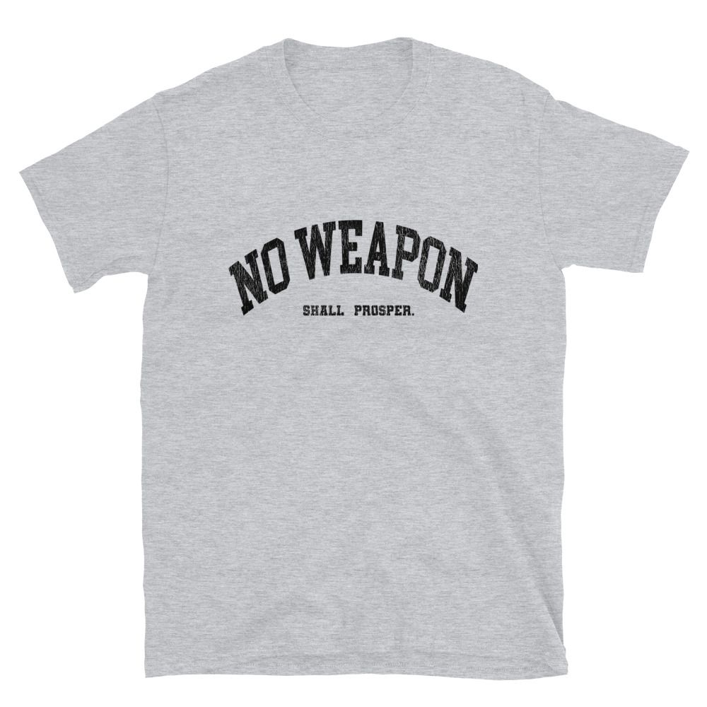 No Weapon Shall Prosper Unisex T-Shirt (13 colors)