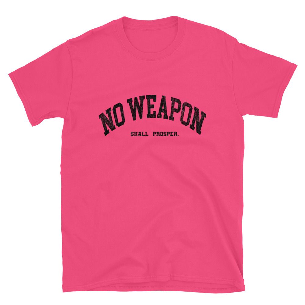 No Weapon Shall Prosper Unisex T-Shirt (13 colors)
