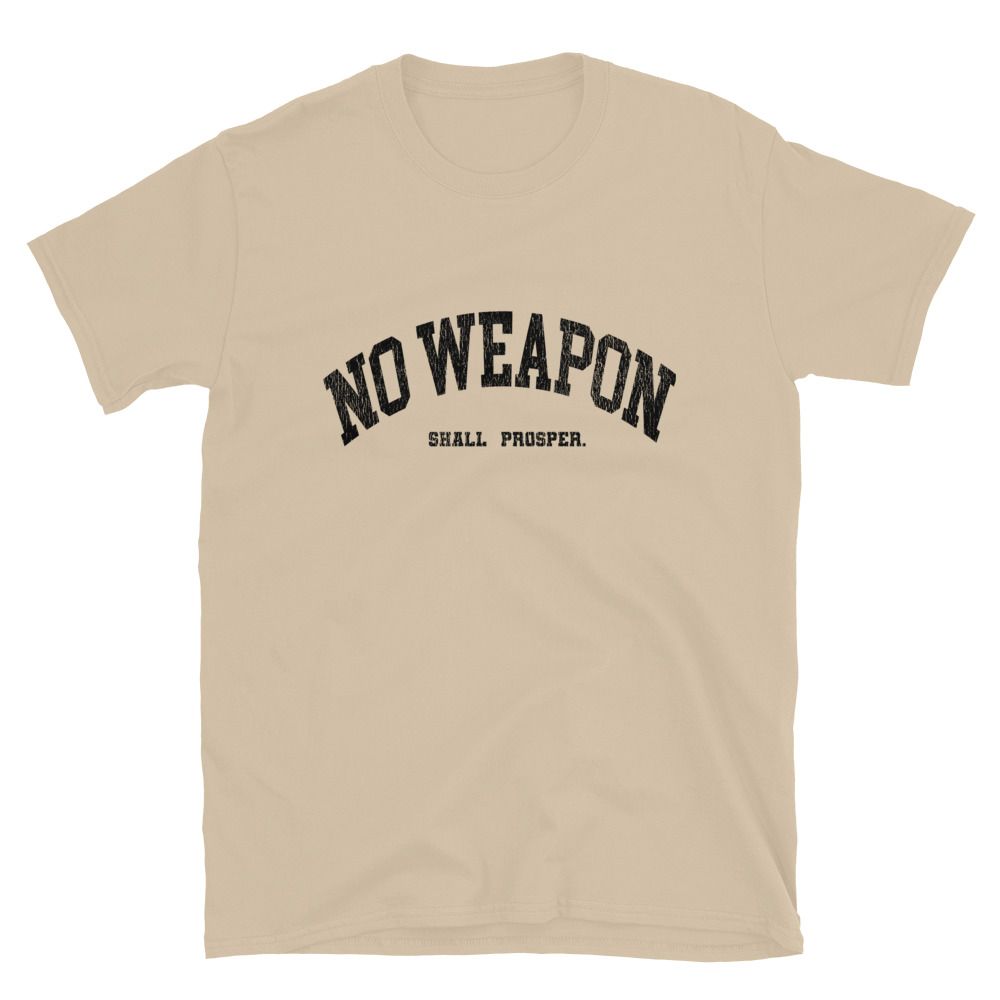 No Weapon Shall Prosper Unisex T-Shirt (13 colors)