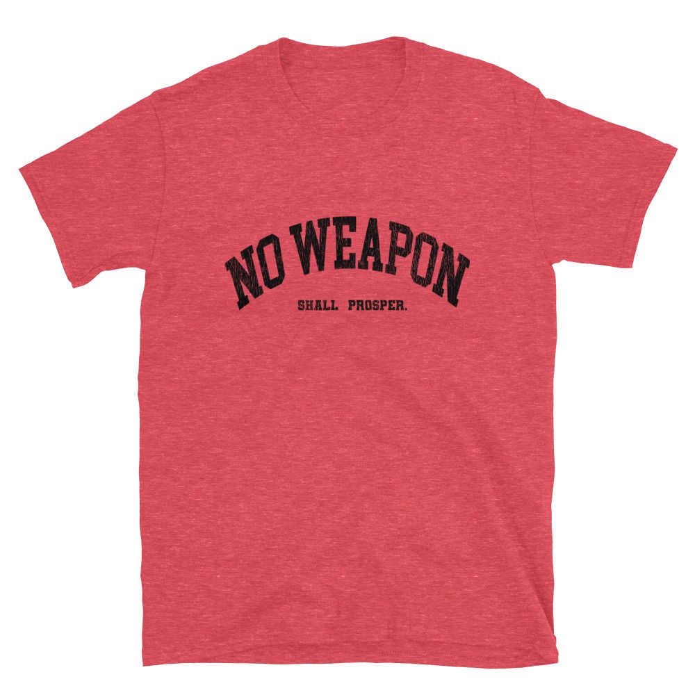 No Weapon Shall Prosper Unisex T-Shirt (13 colors)