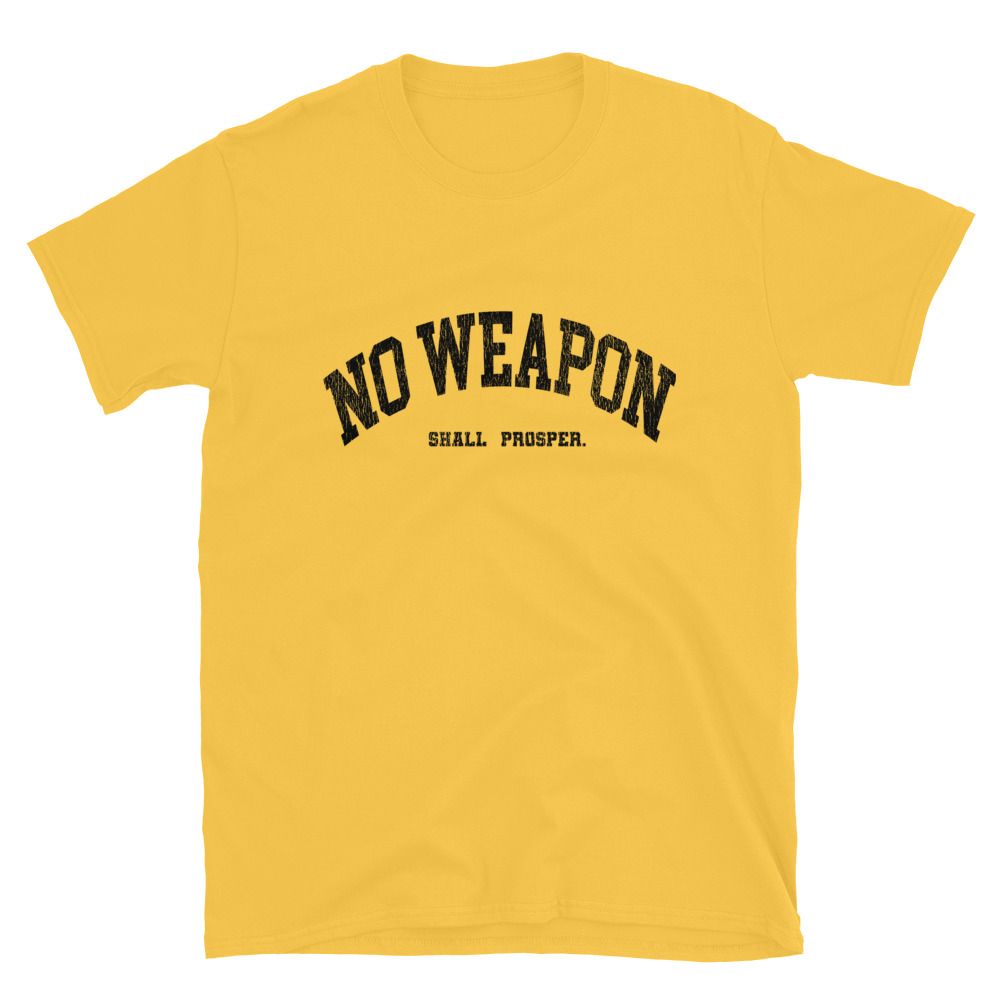 No Weapon Shall Prosper Unisex T-Shirt (13 colors)
