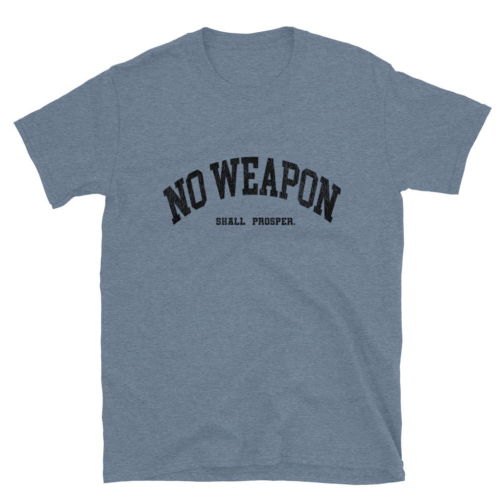 No Weapon Shall Prosper Unisex T-Shirt (13 colors)
