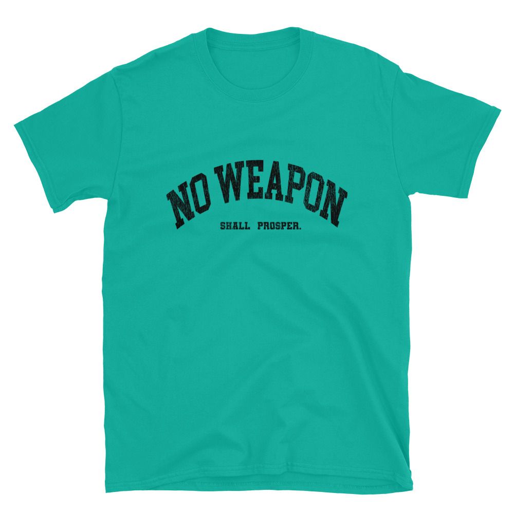 No Weapon Shall Prosper Unisex T-Shirt (13 colors)