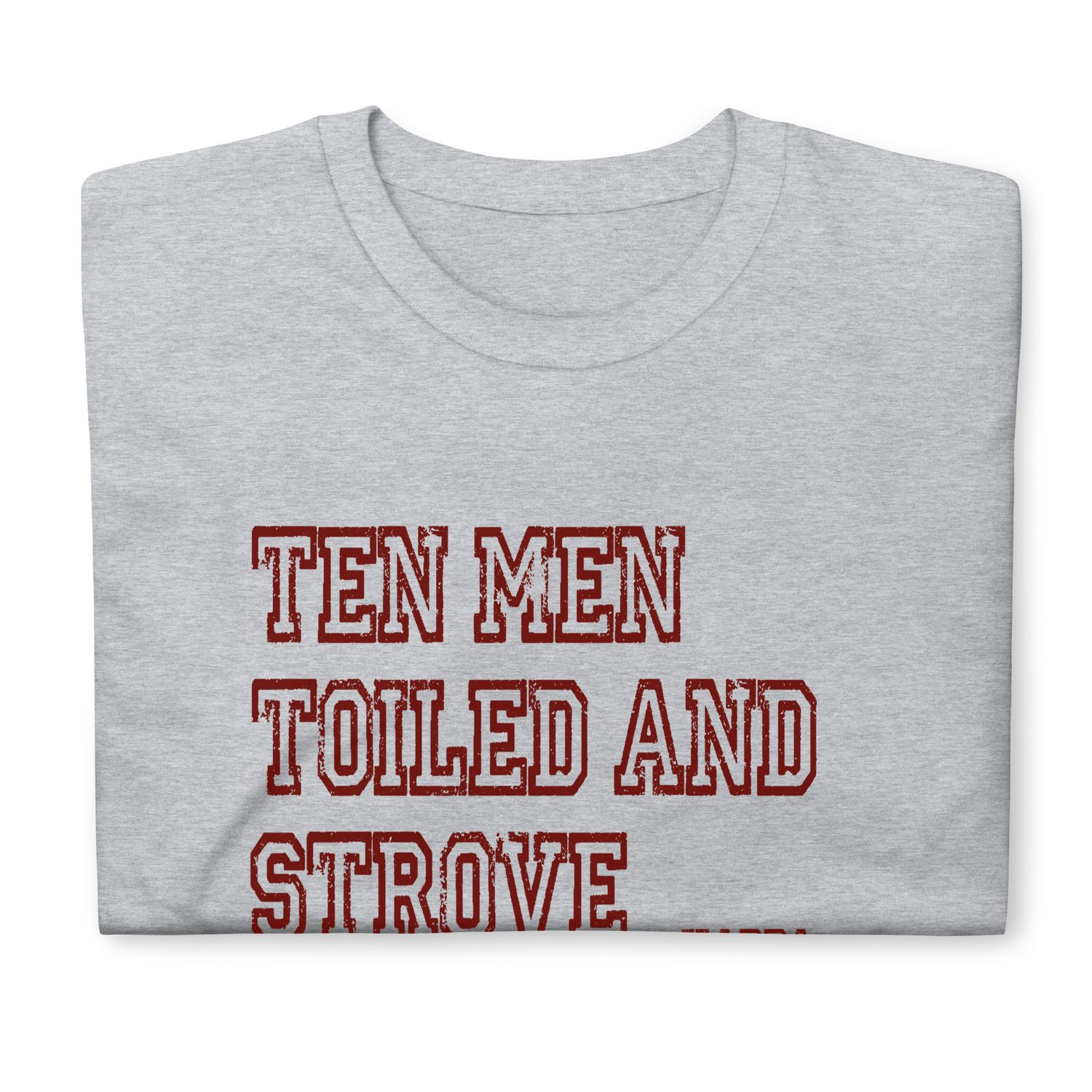 Ten Men Toiled and Strove T-Shirt (Krimson Font)