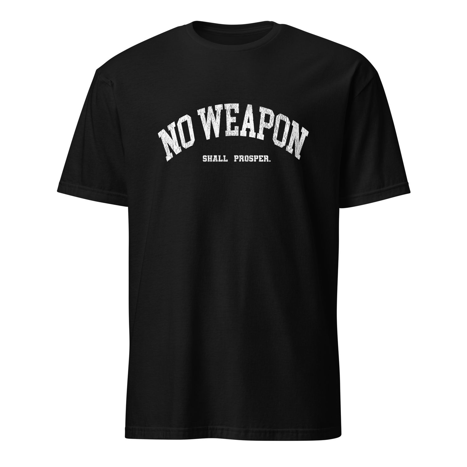 No Weapon Shall Prosper Unisex T-Shirt (11 Colors)