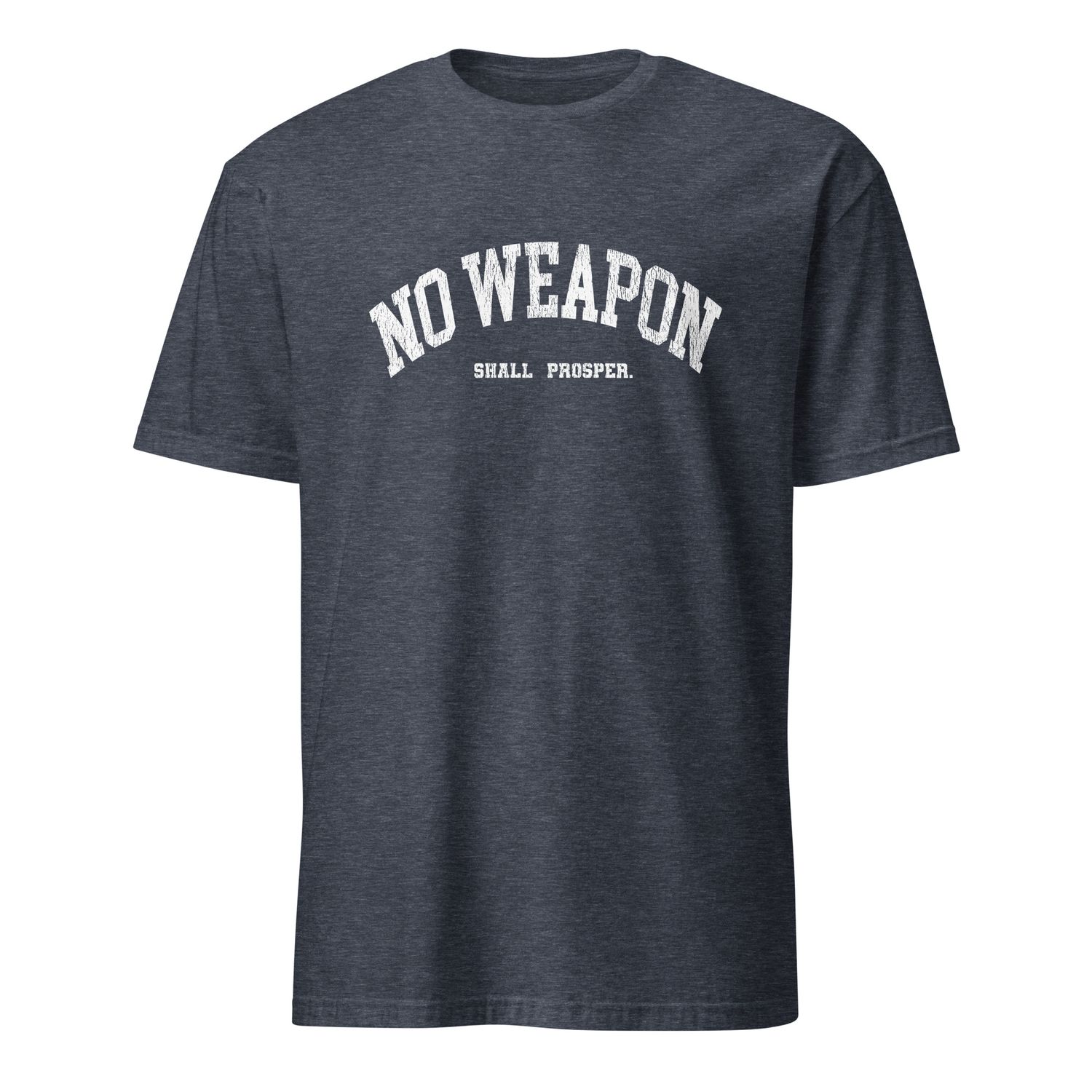 No Weapon Shall Prosper Unisex T-Shirt (11 Colors)