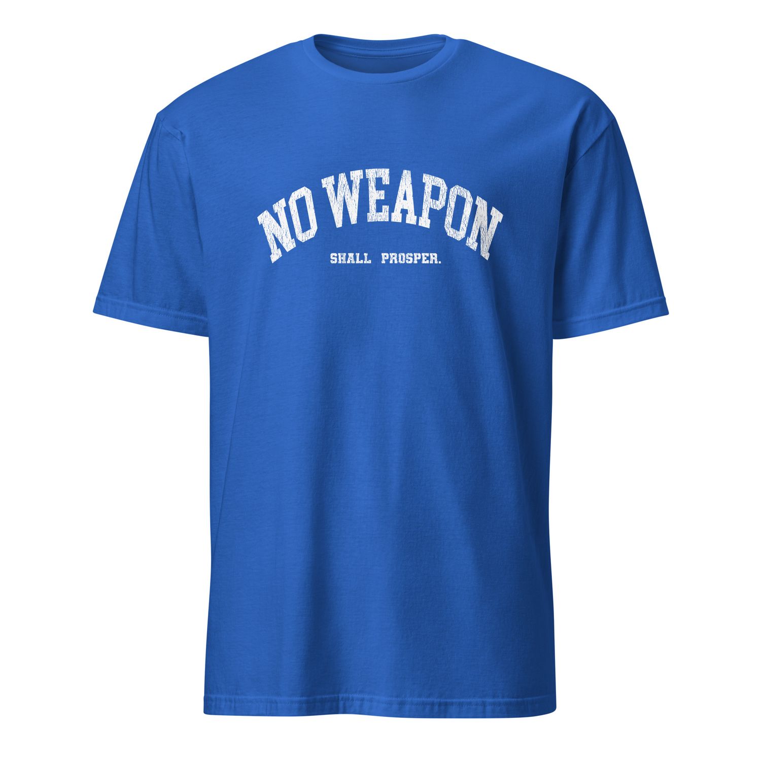 No Weapon Shall Prosper Unisex T-Shirt (11 Colors)