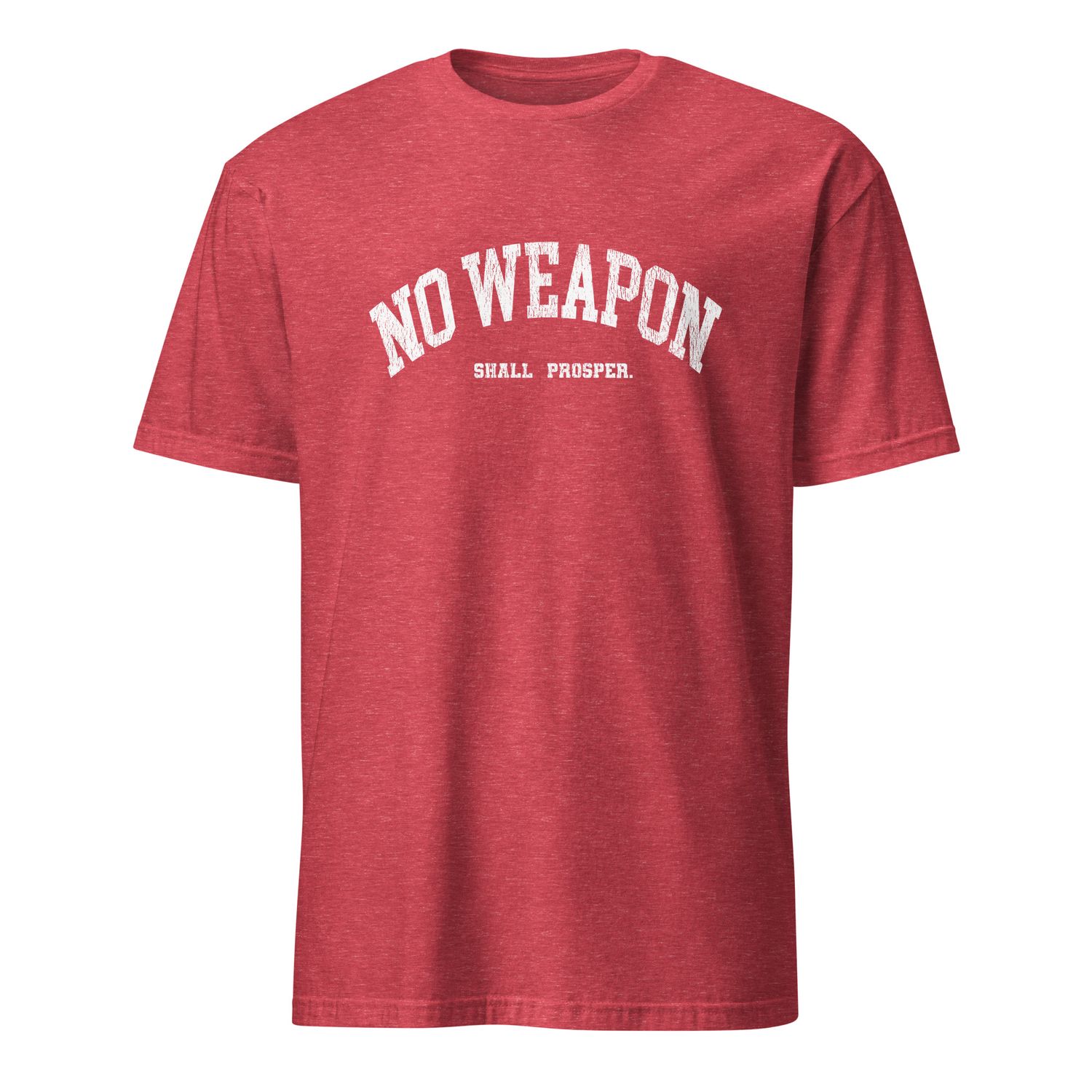 No Weapon Shall Prosper Unisex T-Shirt (11 Colors)