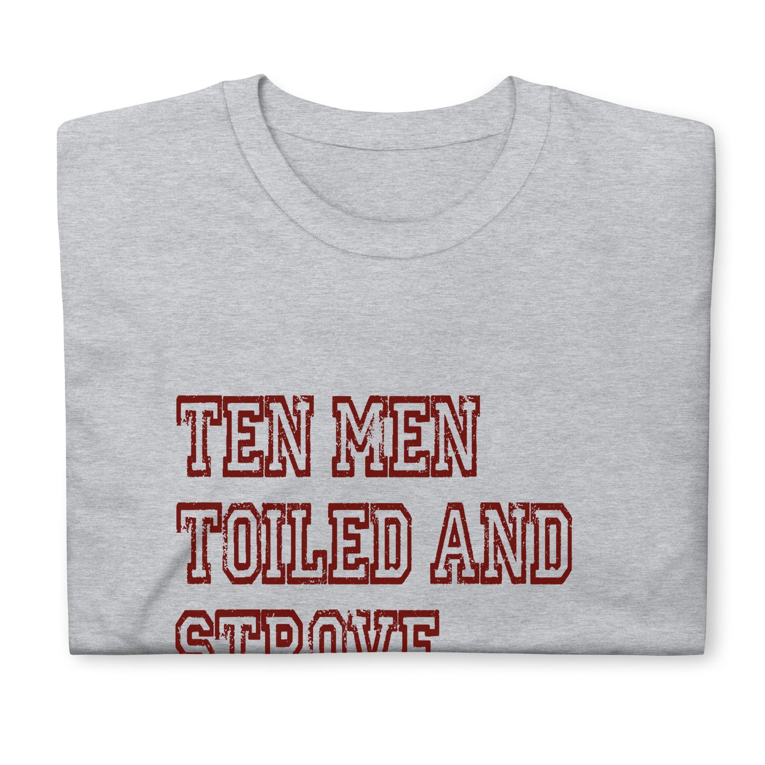 Ten Men Toiled And Strove Soft-Tee (Red Font)