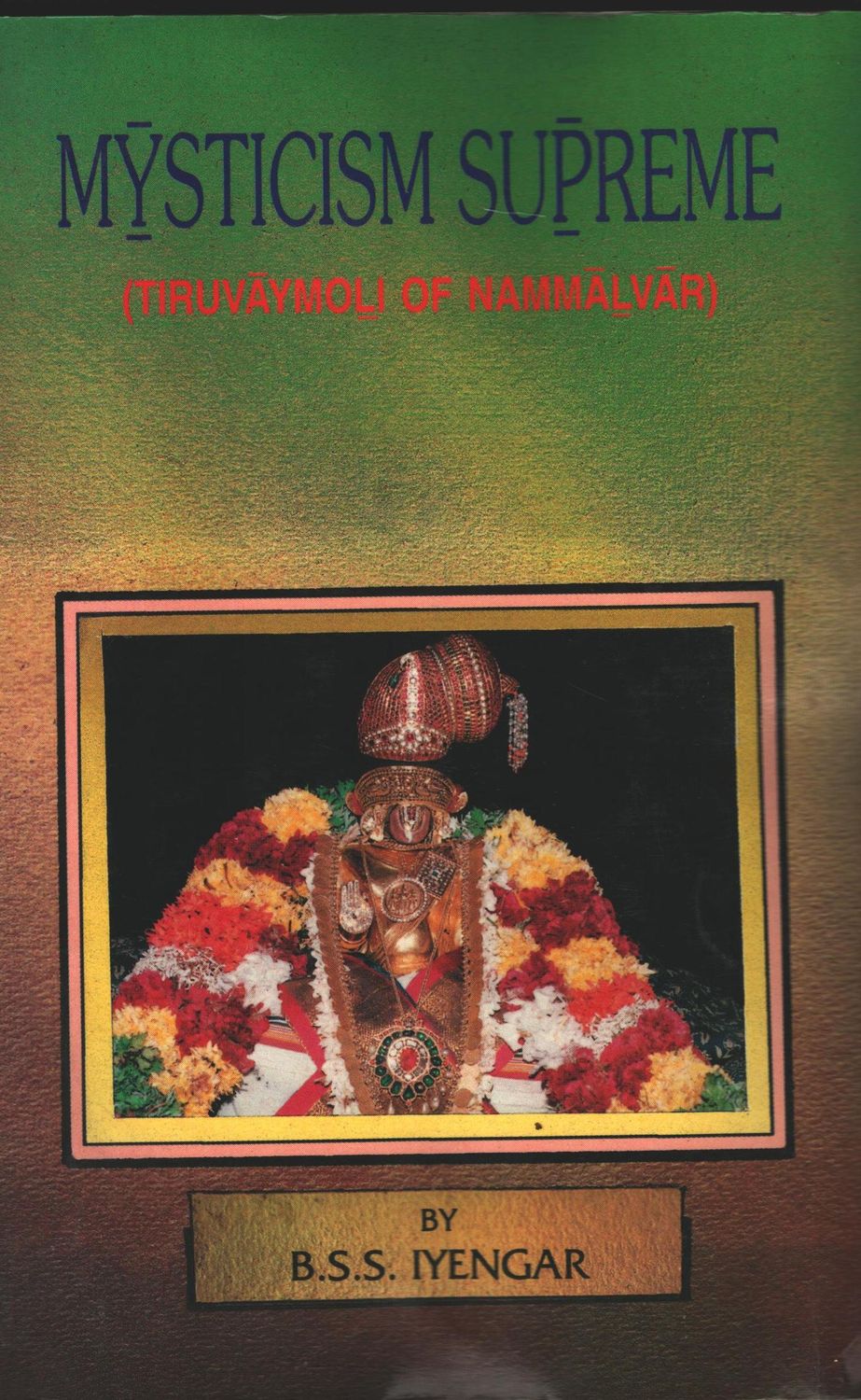 BSS Iyengar Mysticism Supreme - Thiruvaimozhi English BSS Iyengar Mysticism Supreme - Thiruvaimozhi English