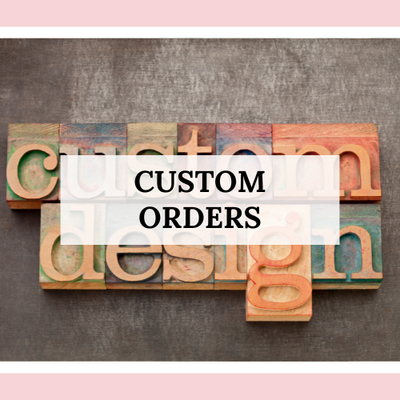Custom Orders