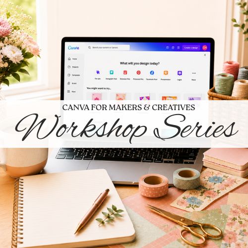 Canva for Creatives and Makers - Workshop Series Canva for Creatives and Makers - Workshop Series