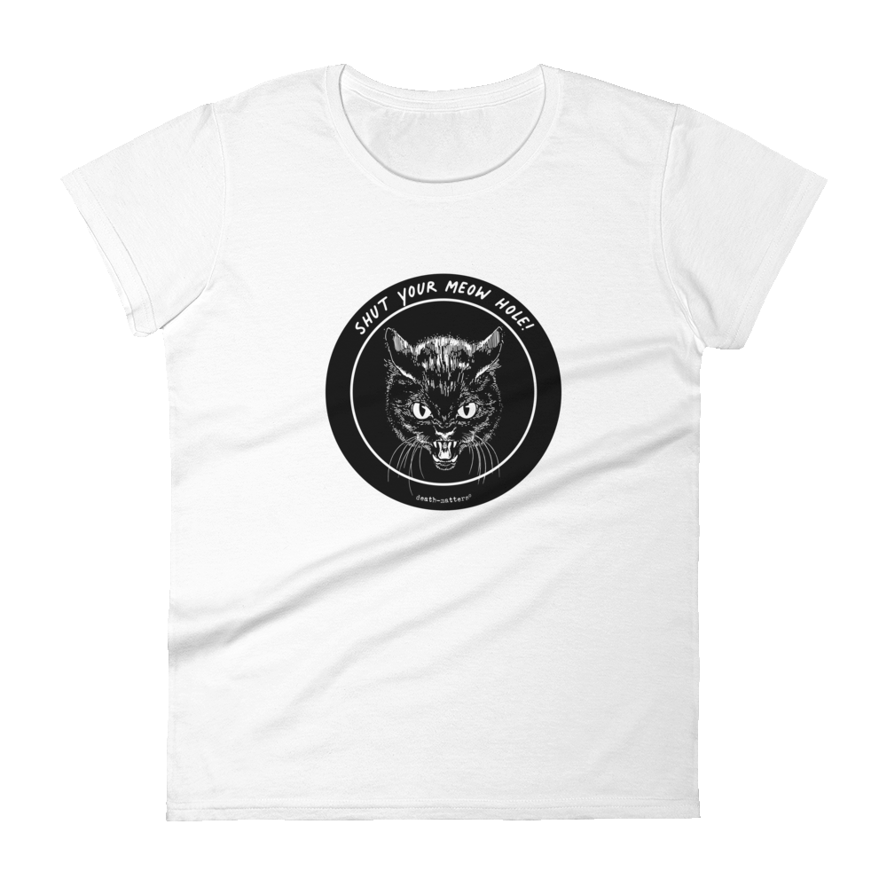 Shut Your Meow Hole!™ Women's Short Sleeve T-shirt