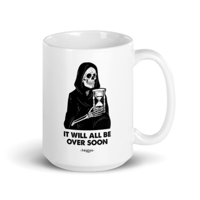It Will All Be Over Soon White Glossy Mug
