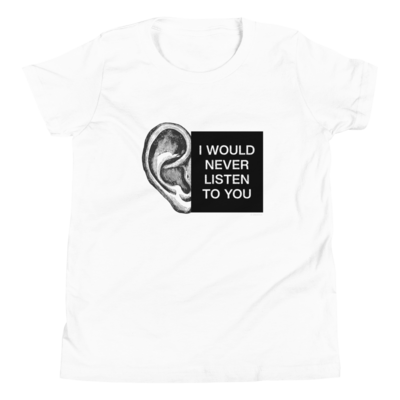 I Would Never Listen to You Youth Short Sleeve T-Shirt
