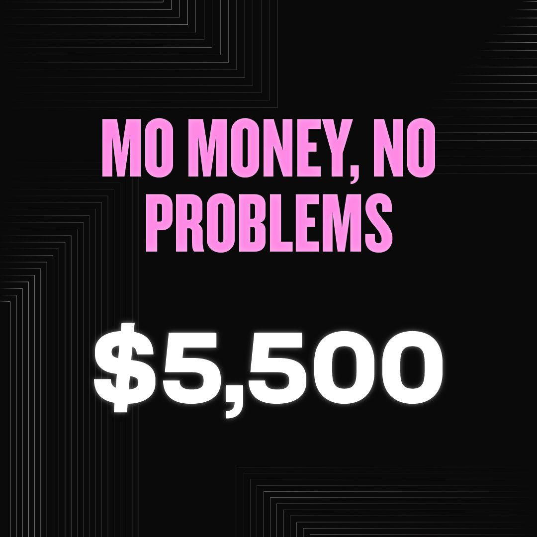 MO MONEY, NO PROBLEMS - $5,500